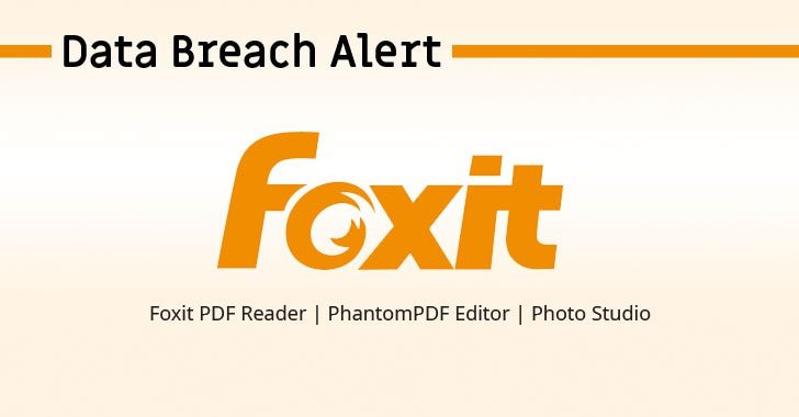 Foxit Software bị tấn công, rò rỉ dữ liệu hàng trăm triệu người dùng